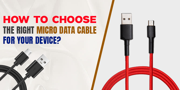 How to Choose the Right Micro Data Cable for Your Device?