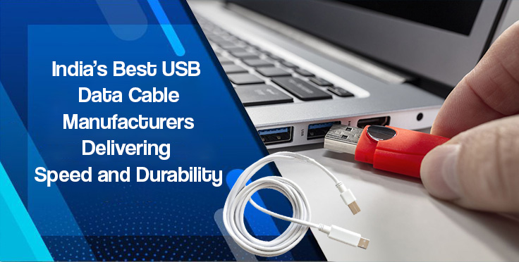 India’s Best USB Data Cable Manufacturers Delivering Speed and Durability